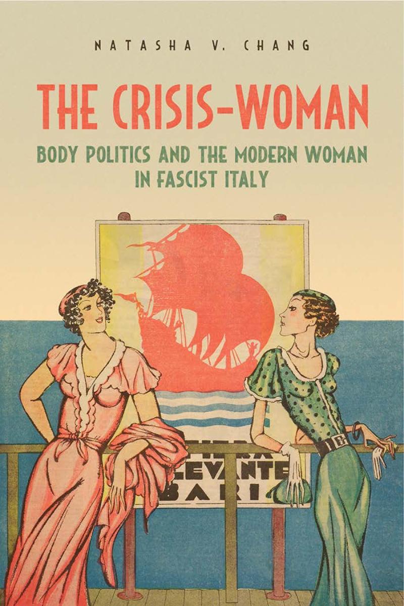 The Crisiswoman Body Politics And The Modern Woman In Fascist Italy Natasha V Chang