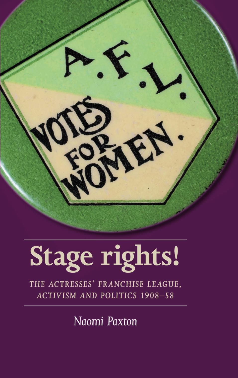 Stage Rights The Actresses Franchise League Activism And Politics 190858 Naomi Paxton
