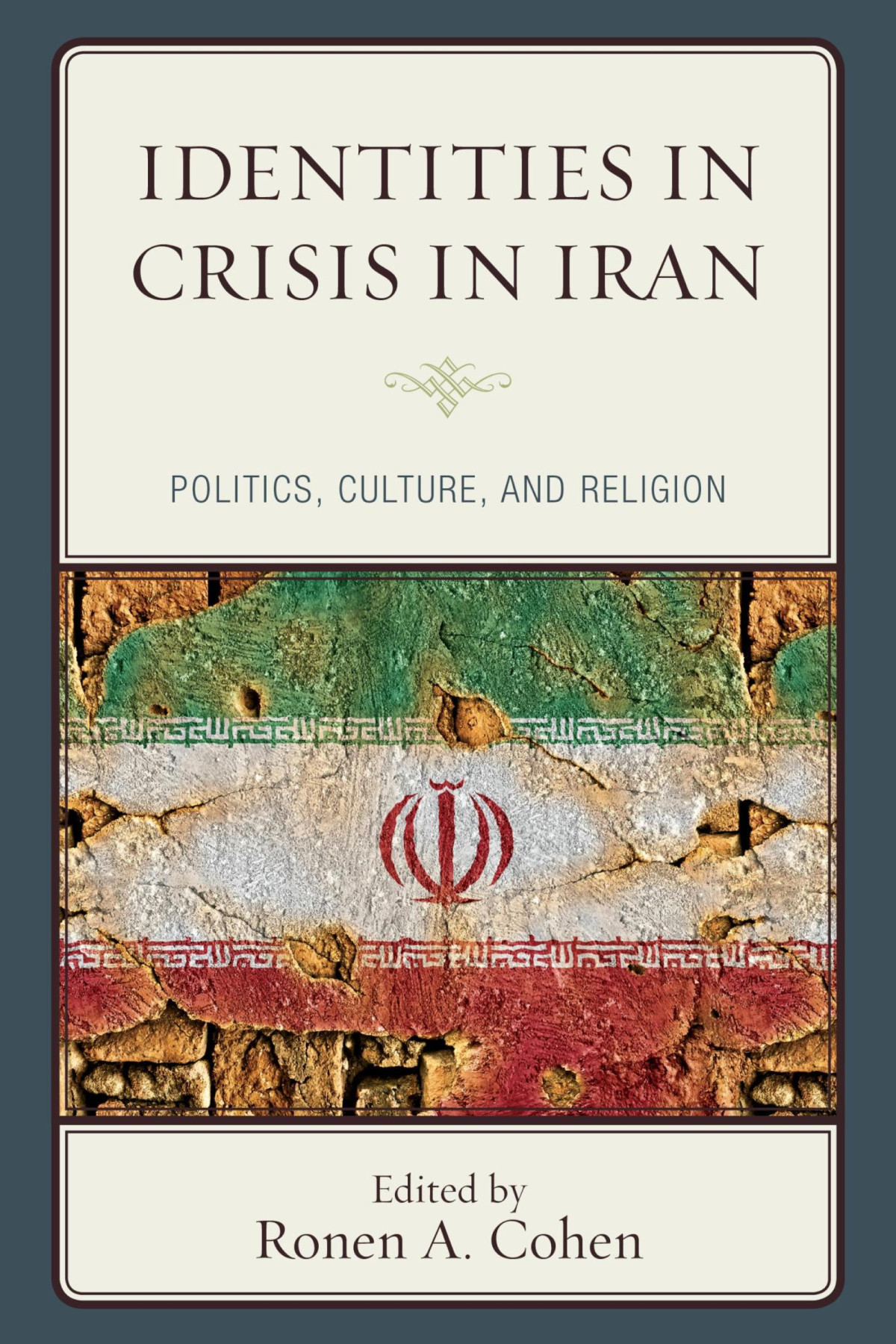 Identities In Crisis In Iran Politics Culture And Religion Ronen A Cohen Ed