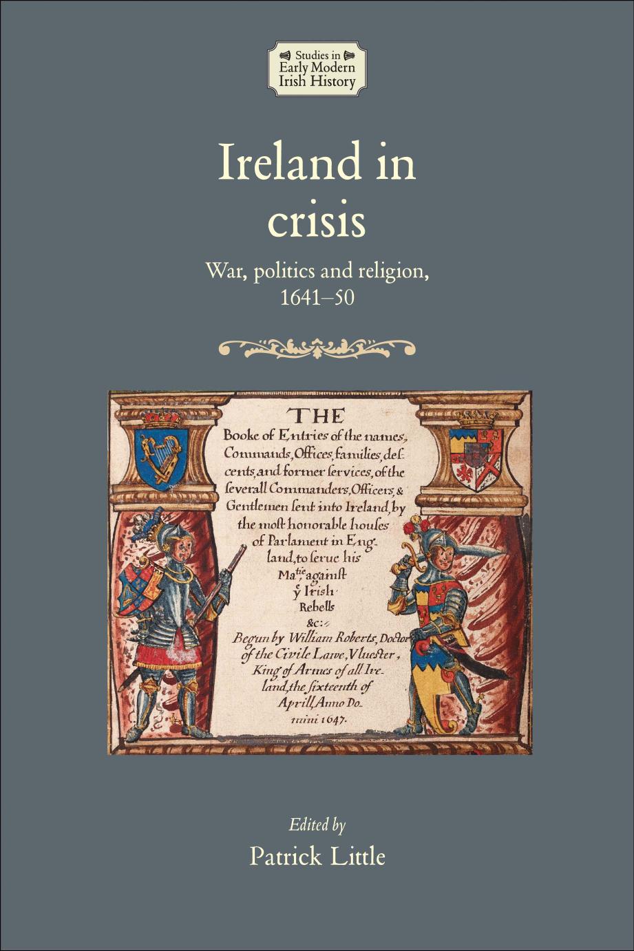 Ireland In Crisis War Politics And Religion 164150 Patrick Little Editor