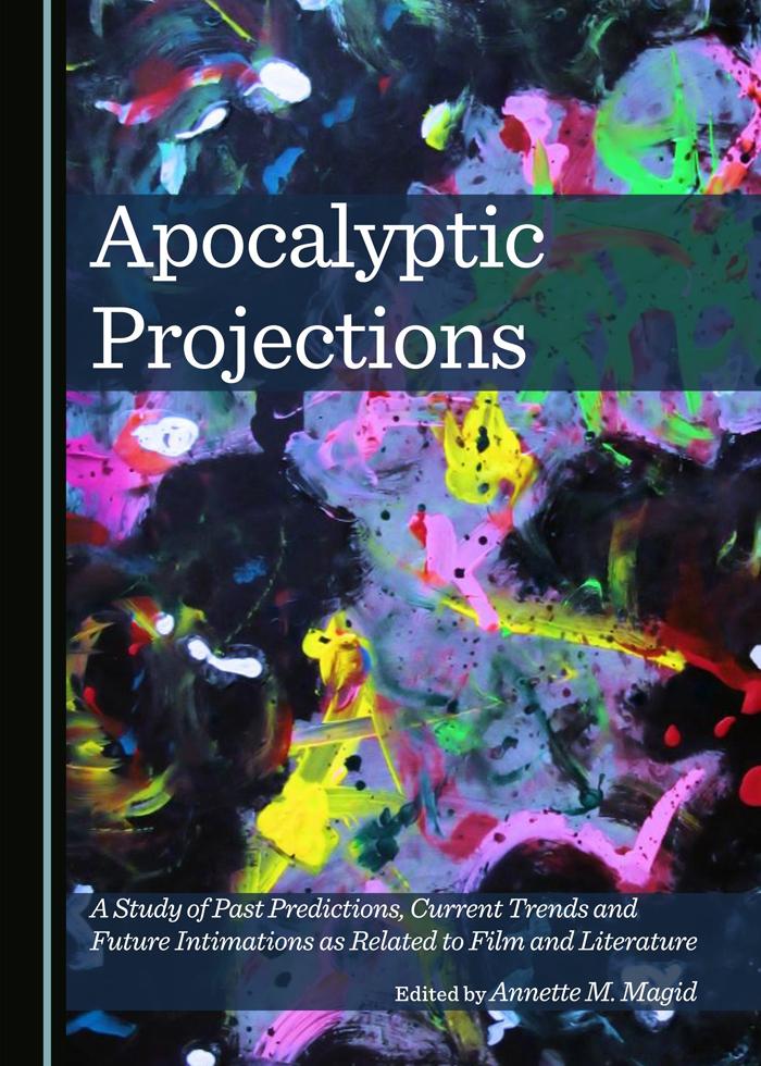 Apocalyptic Projections A Study Of Past Predictions Current Trends And Future Intimations As Related To Film And Literature Annette M Magid Ed