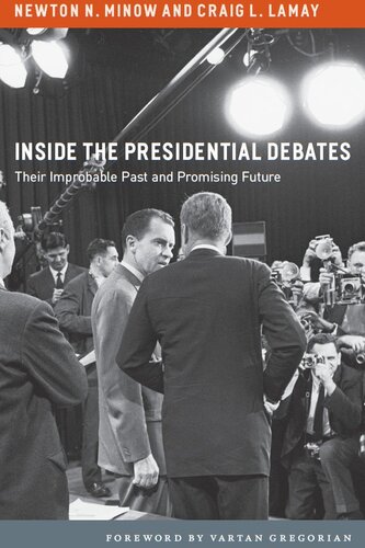 Inside The Presidential Debates Their Improbable Past And Promising Future Newton N Minow