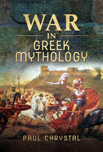 War In Greek Mythology 1st Edition Paul Chrystal