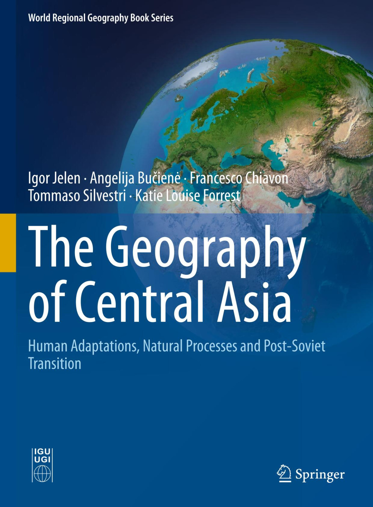 The Geography Of Central Asia Human Adaptations Natural Processes And Postsoviet Transition Igor Jelen Angelija Buciene Francesco Chiavon Tommaso Silvestri Katie Louise Forrest