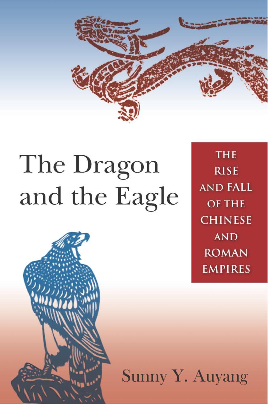 The Dragon And The Eagle The Rise And Fall Of The Chinese And Roman Empires 1st Edition April 4 2014 Sunny Y Auyang