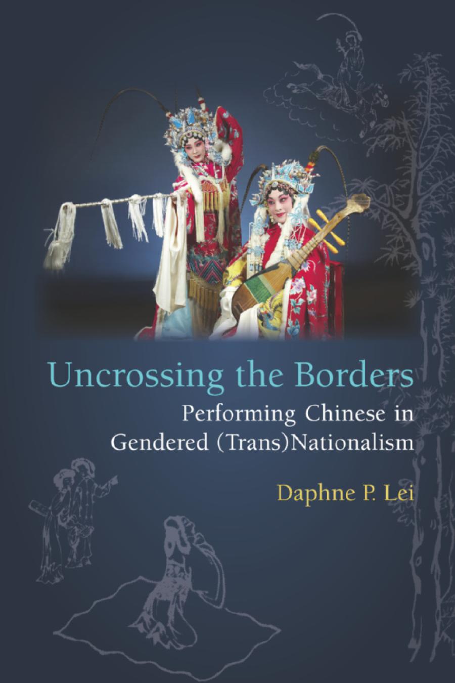 Uncrossing The Borders Performing Chinese In Gendered Transnationalism Daphne Lei