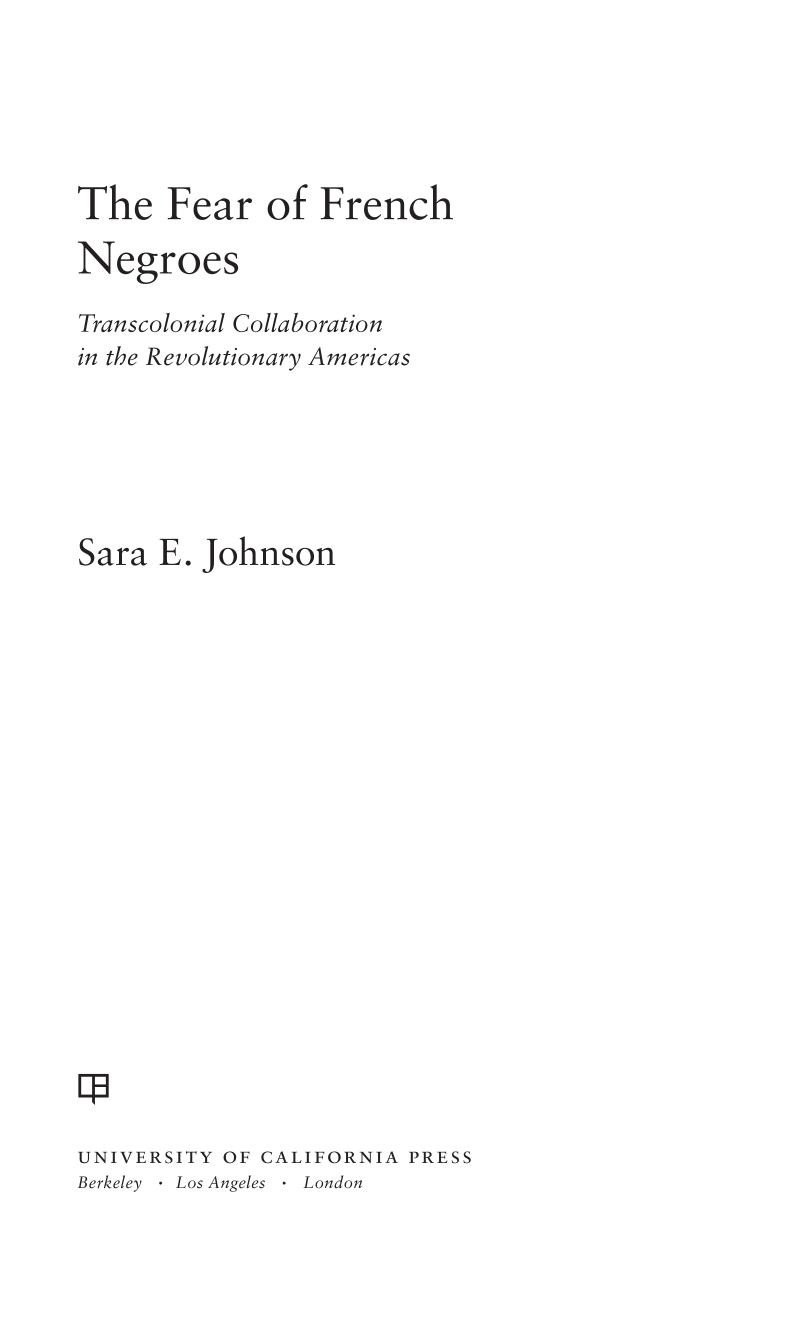 The Fear Of French Negroes Transcolonial Collaboration In The Revolutionary Americas Sara E Johnson