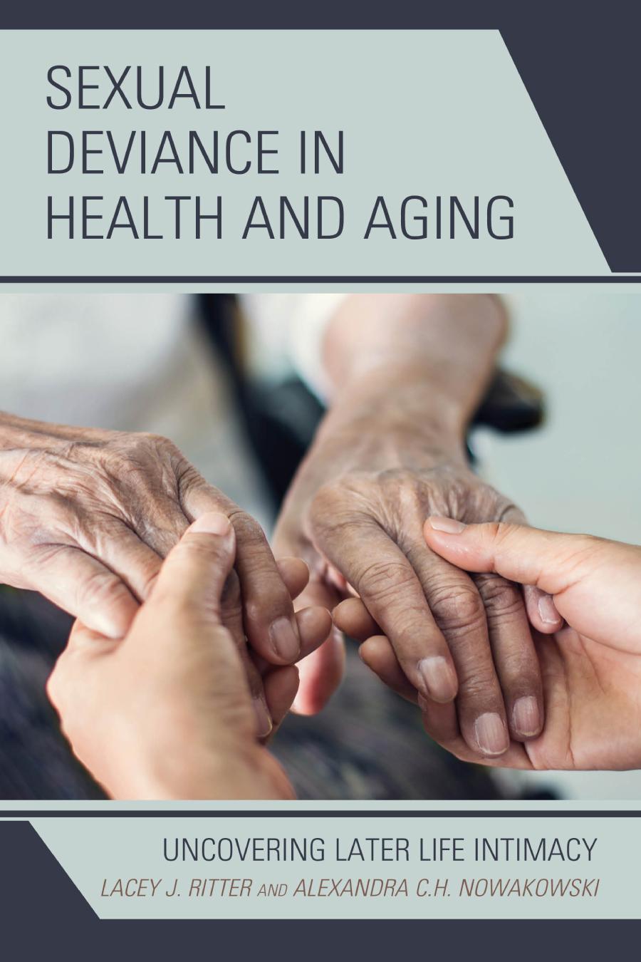 Sexual Deviance In Health And Aging Uncovering Later Life Intimacy Lacey J Ritter And Alexandra C H Nowakowski