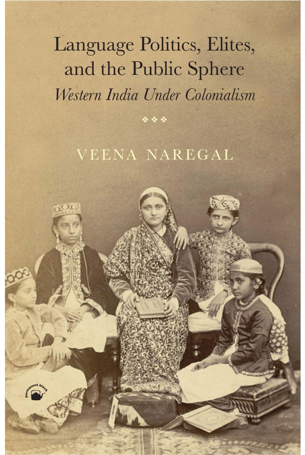 Language Politics Elites And The Public Sphere Western India Under Colonialism Veena Naregal
