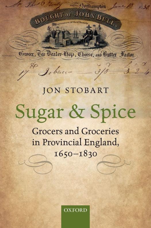 Sugar And Spice Grocers And Groceries In Provincial England 16501830 Jon Stobart