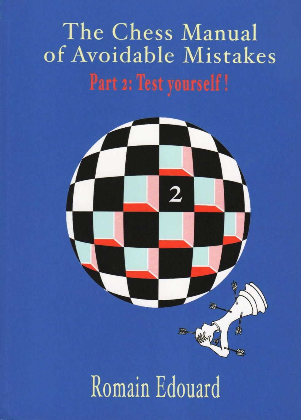 The Chess Manual Of Avoidable Mistakes Volume 2 Test Yourself Romain Edouard