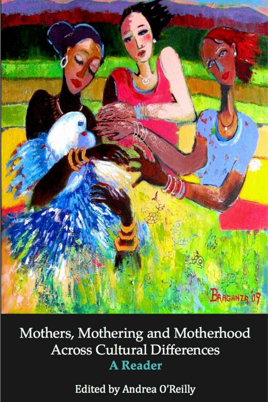 Mothers Mothering And Motherhood Across Cultural Differences A Reader Andrea Oreilly Editor