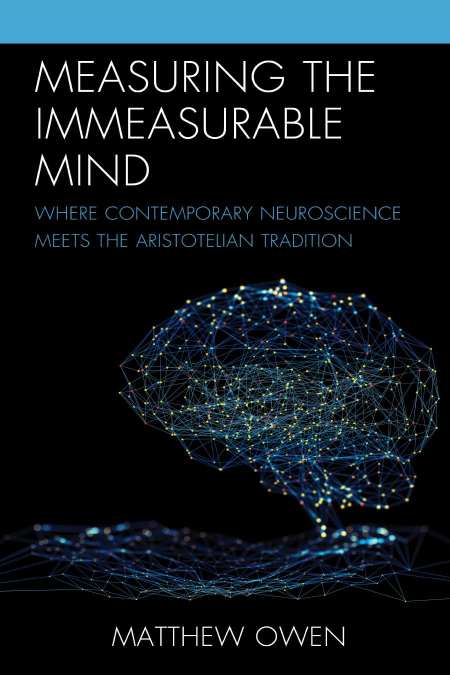 Measuring The Immeasurable Mind Where Contemporary Neuroscience Meets The Aristotelian Tradition Matthew Owen