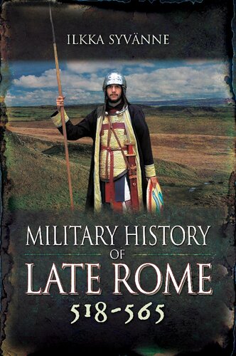 Military History of Late Rome 518–565 Ilkka Syvänne