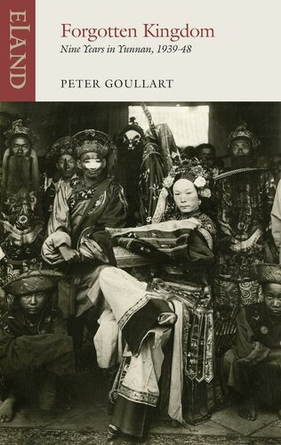 Forgotten Kingdom Nine Years In Yunnan 193948 Peter Goullart