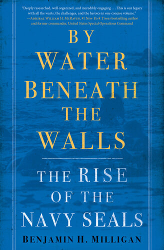 By Water Beneath The Walls The Rise Of The Navy Seals Benjamin H Milligan