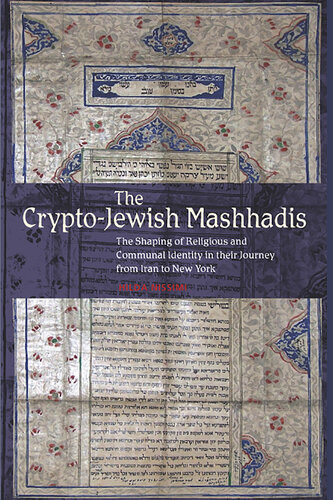 The Cryptojewish Mashhadis The Shaping Of Religious And Communal Identity In Their Journey From Iran To New York Hilda Nissimi