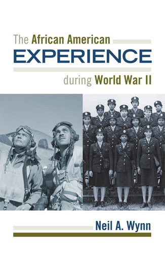 The African American Experience During World War Ii Neil A Wynn