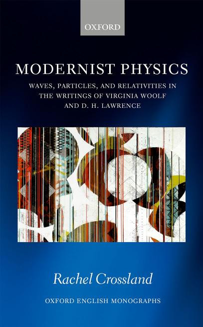 Modernist Physics Waves Particles And Relativities In The Writings Of Virginia Woolf And D H Lawrence Rachel Crossland