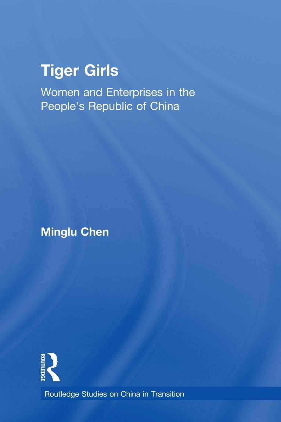 Tiger Girls Women And Enterprise In The Peoples Republic Of China Minglu Chen