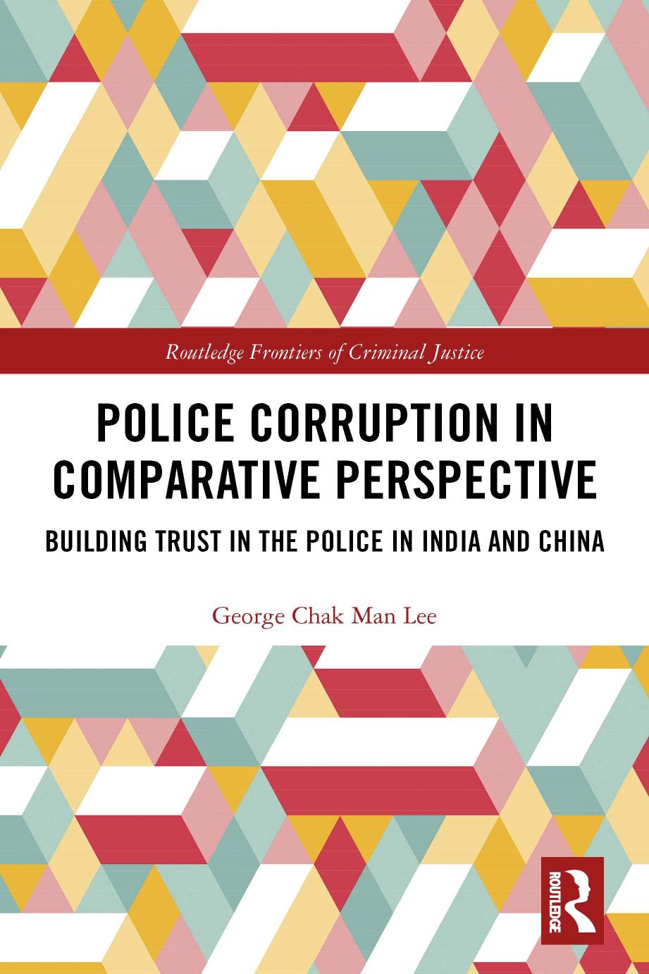 Police Corruption In Comparative Perspective Building Trust In The Police In India And China George Chak Man Lee