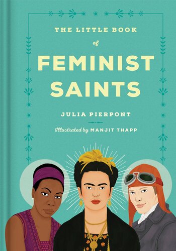 The Little Book Of Feminist Saints 1st Edition Julia Pierpont