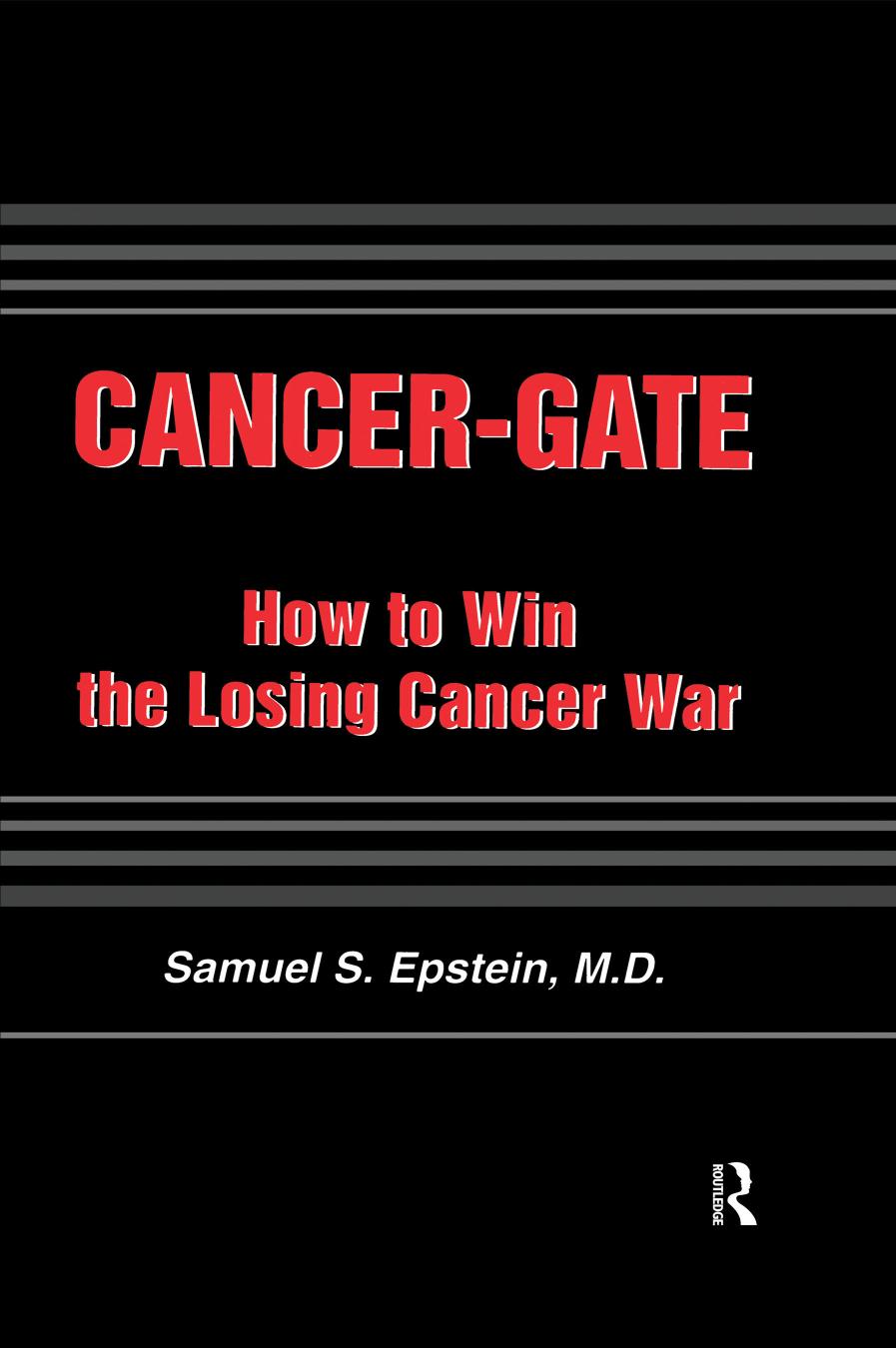 Cancergate How To Win The Losing Cancer War Samuel S Epstein