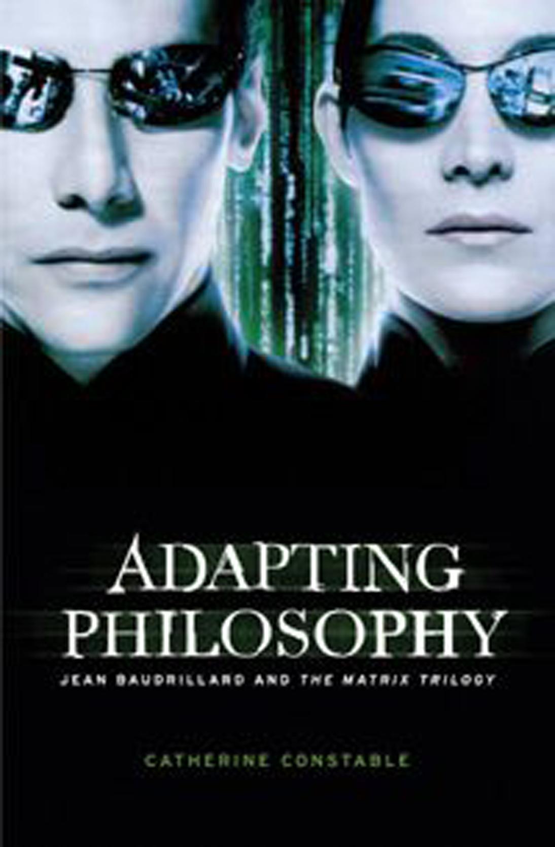 Adapting Philosophy Jean Baudrillard And The Matrix Trilogy 1st Edition Catherine Constable