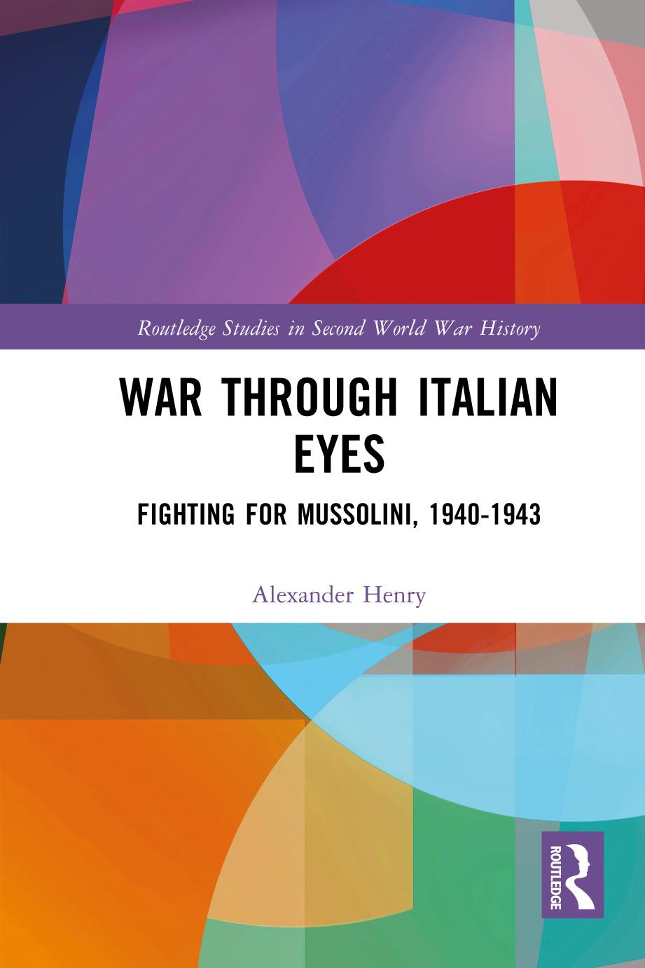 War Through Italian Eyes Fighting For Mussolini 19401943 1st Edition Alexander Henry