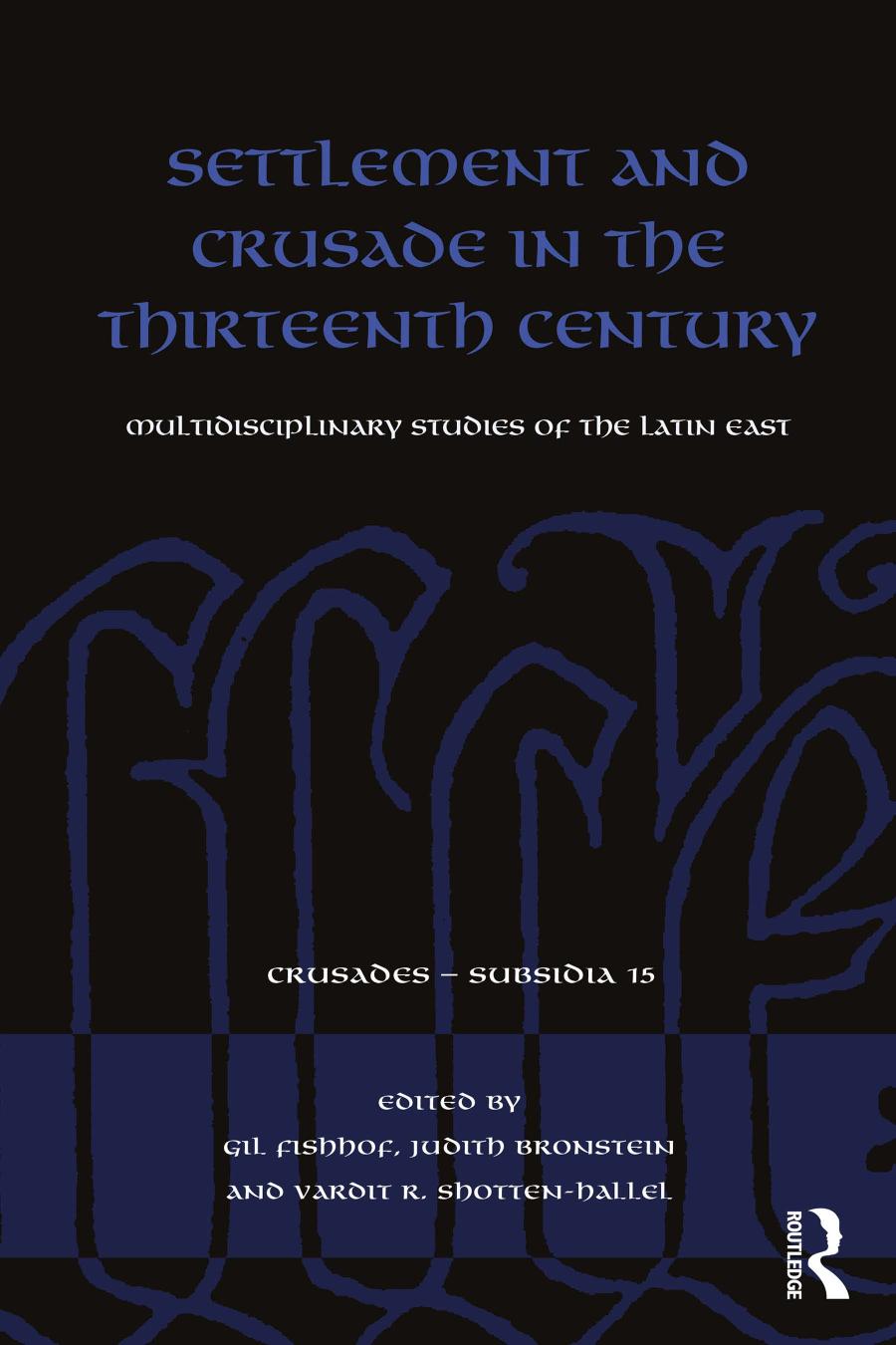 Settlement And Crusade In The Thirteenth Century Multidisciplinary Studies Of The Latin East Judith Bronstein Gil Fishhof Vardit Shottenhallel