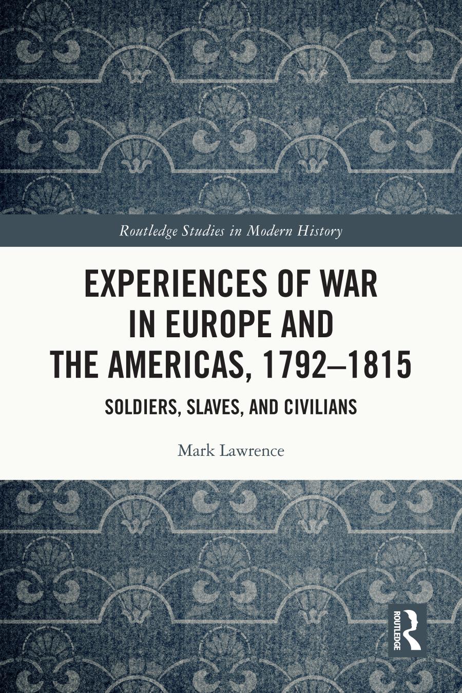 Experiences Of War In Europe And The Americas 17921815 The War Of The West Mark Lawrence