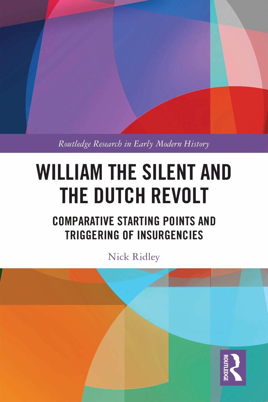 William The Silent And The Dutch Revolt Comparative Starting Points And Triggering Of Insurgencies Nick Ridley