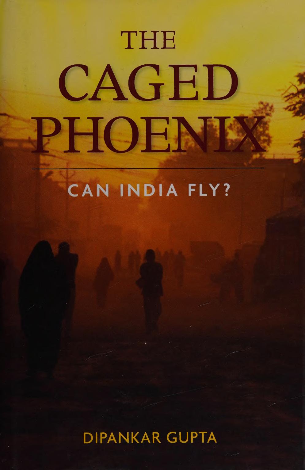 The Caged Phoenix Can India Fly Dipankar Gupta