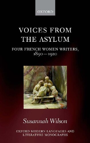 Voices From The Asylum Four French Women Writers 18501920 Susannah Wilson