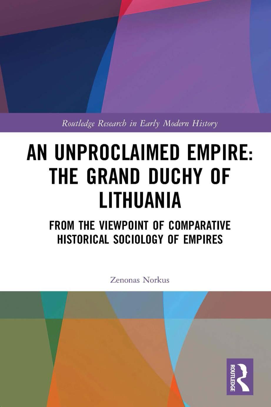 An Unproclaimed Empire The Grand Duchy Of Lithuania From The Viewpoint Of Comparative Historical Sociology Of Empires Zenonas Norkus