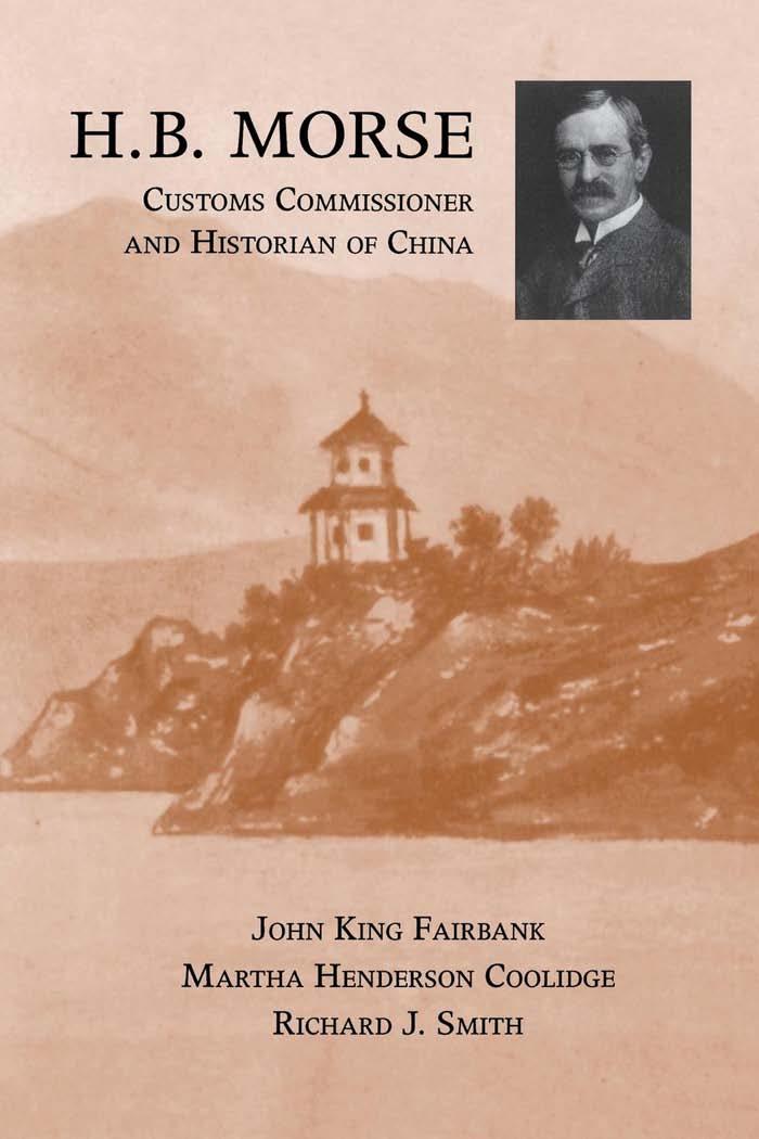 Hb Morse Customs Commissioner And Historian Of China John King Fairbank Richard J Smith Martha Henderson Coolidge