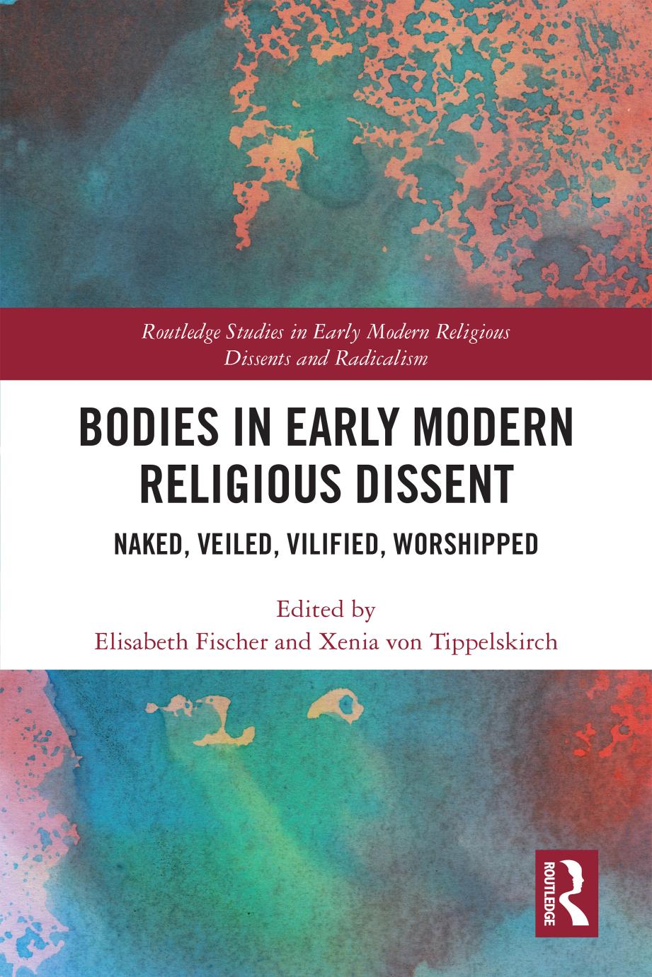 Bodies In Early Modern Religious Dissent Naked Veiled Vilified Worshipped Elisabeth Fischer Xenia Von Tippelskirch