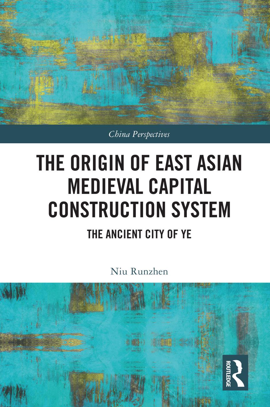 The Origin Of East Asian Medieval Capital Construction System The Ancient City Of Ye Runzhen Niu