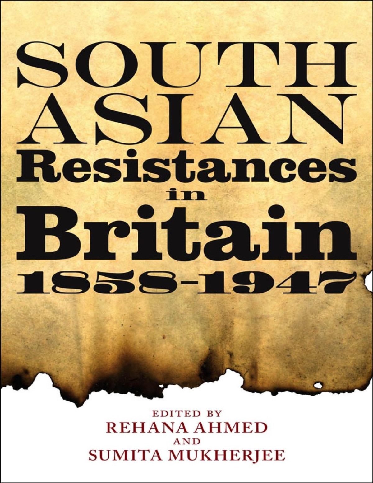 South Asian Resistances In Britain 1858 1947 Rehana Ahmed Sumita Mukherjee