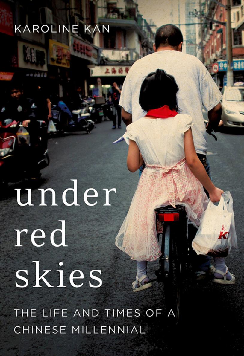Under Red Skies Three Generations Of Life Loss And Hope In China Karoline Kan