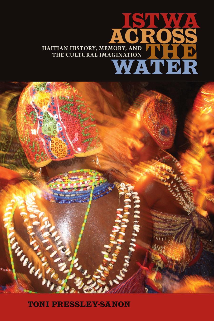 Istwa Across The Water Haitian History Memory And The Cultural Imagination Toni Pressleysanon