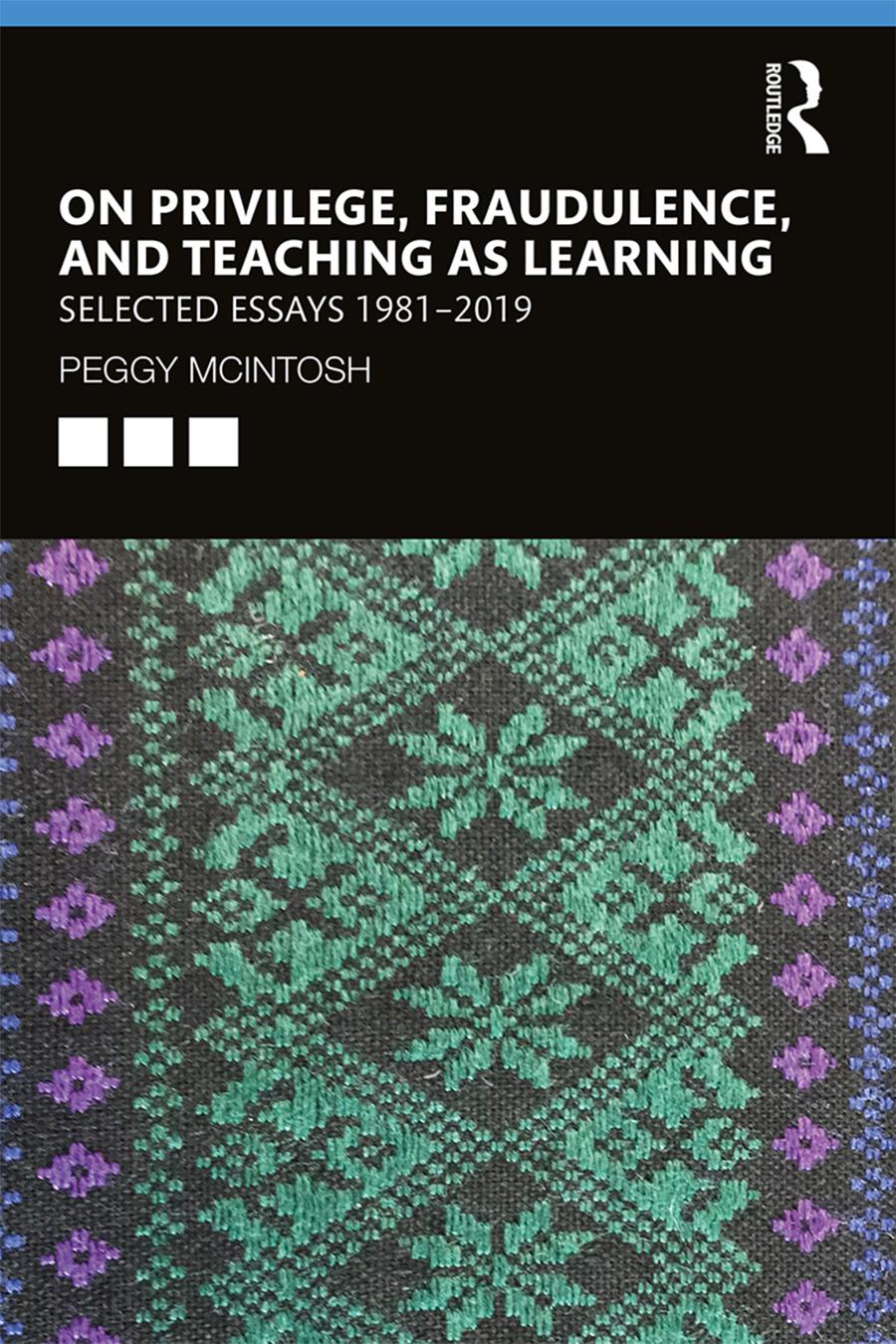 On Privilege Fraudulence And Teaching As Learning Selected Essays 19812019 Peggy Mcintosh