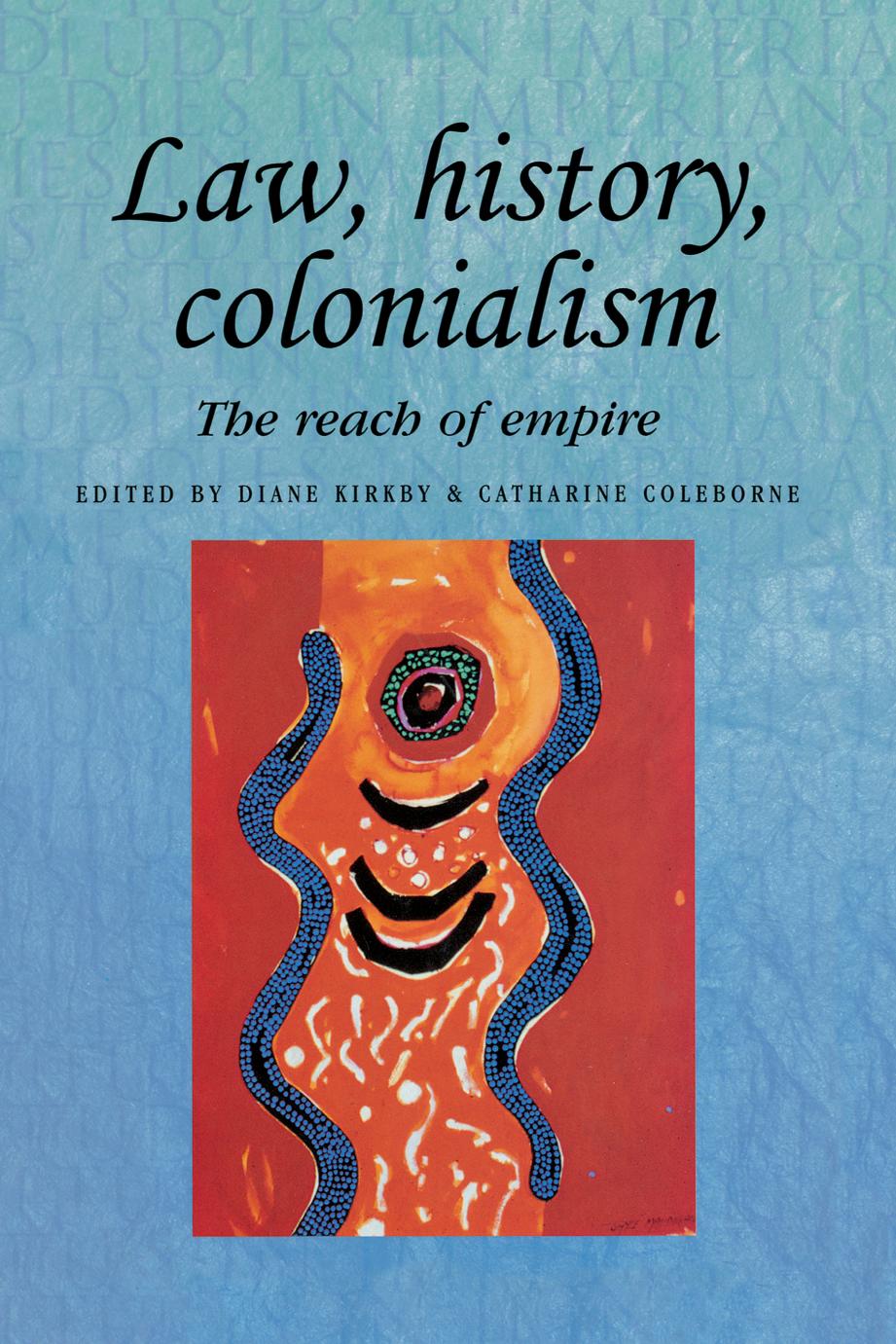 Law History Colonialism The Reach Of Empire Diane Kirkby And Catharine Coleborne