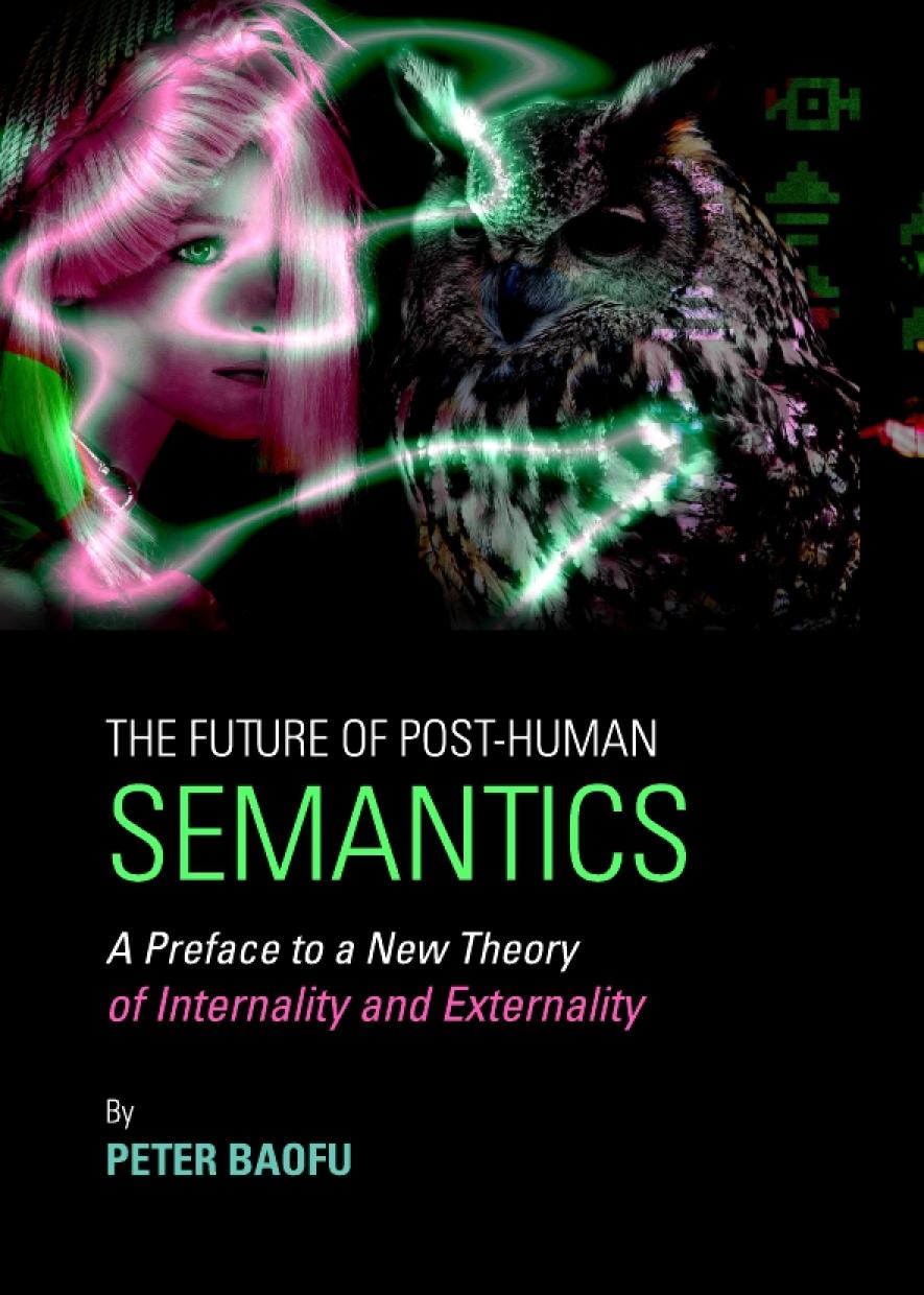 Future Of Posthuman Semantics A Preface To A New Theory Of Internality And Externality Peter Baofu