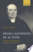 High Calvinists In Action Calvinism And The City Manchester And London 18101860 1st Edition Shaw