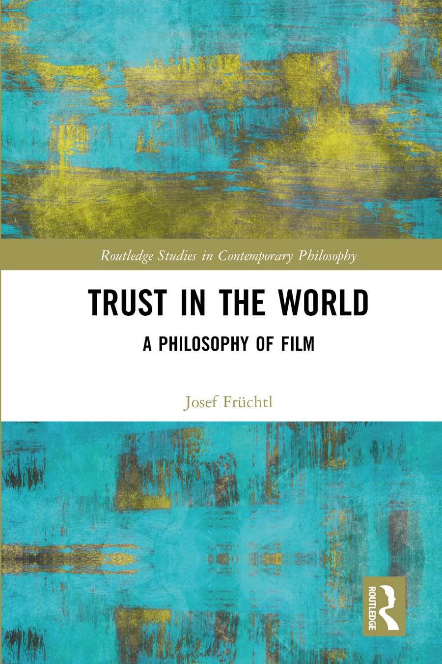 Trust In The World A Philosophy Of Film Josef Fruchtl