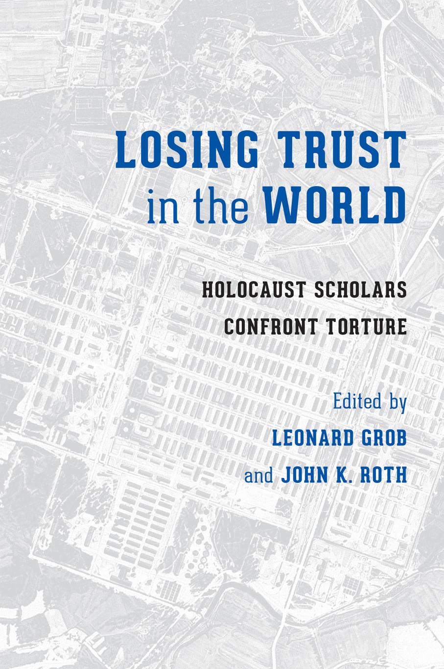 Losing Trust In The World Holocaust Scholars Confront Torture Leonard Grob