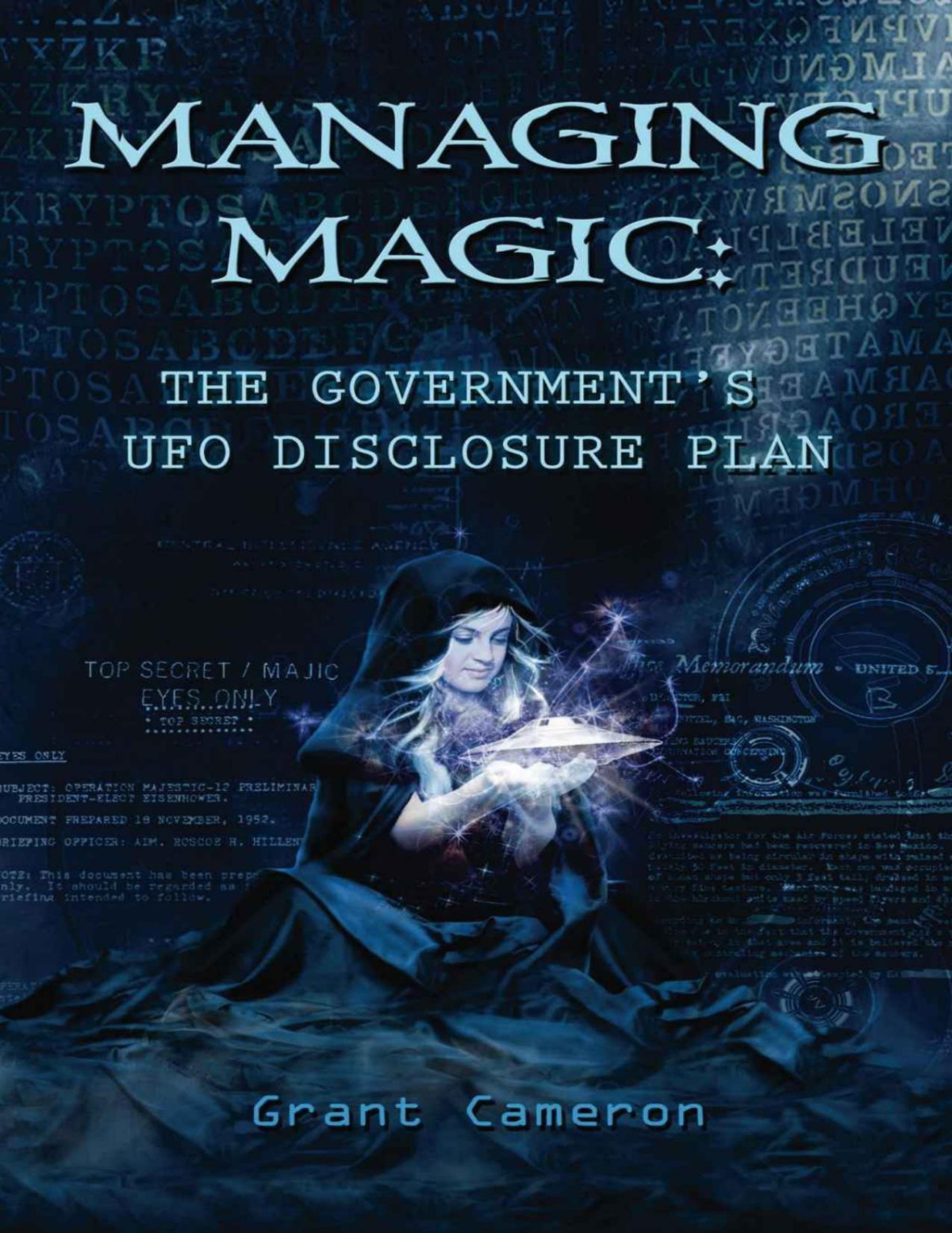 Managing Magic The Governments Ufo Disclosure Plan Grant Cameron
