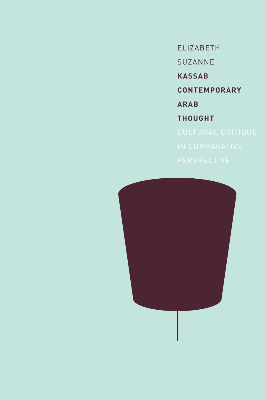Contemporary Arab Thought Cultural Critique In Comparative Perspective Elizabeth Suzanne Kassab
