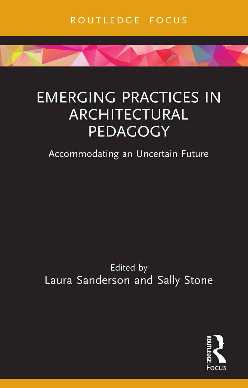 Emerging Practices In Architectural Pedagogy Accommodating An Uncertain Future Laura Sanderson
